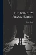 The Bomb, by Frank Harris di Frank Harris edito da LEGARE STREET PR
