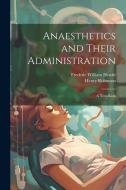 Anaesthetics and Their Administration; a Text-book di Henry Robinson, Frederic William Hewitt edito da LEGARE STREET PR