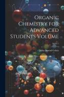 Organic Chemistry for Advanced Students Volume; Series 1 di Julius Berend Cohen edito da LEGARE STREET PR