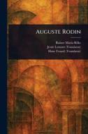 Auguste Rodin di Rainer Maria Rilke, Jessie Lemont, Hans Trausil edito da Creative Media Partners, LLC