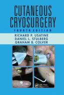 Cutaneous Cryosurgery di Richard P. Usatine, Daniel L. Stulberg, Graham B. Colver edito da Taylor & Francis Ltd