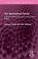 The Symmetrical Family di Michael Young, Peter Willmott edito da Taylor & Francis Ltd