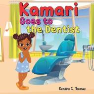 Kamari Goes to the Dentist di Kendra C Thomas edito da Books By Ken