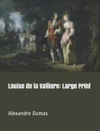 Louise de la Valliere: Large Print di Alexandre Dumas edito da INDEPENDENTLY PUBLISHED