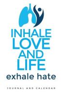 Inhale Love and Life Exhale Hate: Blank Lined Journal with Calendar for Respiratory Care di Sean Kempenski edito da INDEPENDENTLY PUBLISHED
