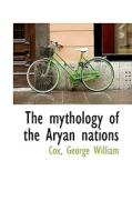 The Mythology Of The Aryan Nations di Cox George William edito da Bibliolife