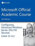 70-412 Configuring Advanced Windows Server 2012 Services R2 Lab Manual di Microsoft Official Academic Course edito da John Wiley & Sons