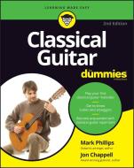 Classical Guitar For Dummies di Jon Chappell, Mark Phillips edito da John Wiley & Sons Inc