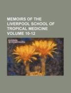Memoirs of the Liverpool School of Tropical Medicine Volume 10-12 di Books Group edito da Rarebooksclub.com