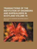 Transactions of the Institution of Engineers and Shipbuilders in Scotland Volume 16 di Institution Of Engineers Scotland edito da Rarebooksclub.com