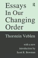Essays in Our Changing Order di Thorstein Veblen edito da Taylor & Francis Ltd