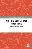 Writing Center Talk over Time di Jo (Iowa State University Mackiewicz edito da Taylor & Francis Ltd