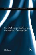 China's Foreign Relations and the Survival of Autocracies di Julia (University of Amsterdam Bader edito da Taylor & Francis Ltd