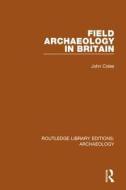 Field Archaeology In Britain di John Coles edito da Taylor & Francis Ltd