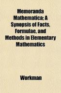 Memoranda Mathematica; A Synopsis Of Fac di Workman edito da General Books