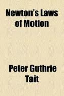 Newton's Laws Of Motion di Peter Guthrie Tait edito da General Books Llc