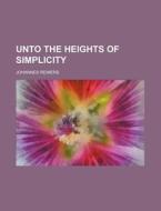Unto The Heights Of Simplicity di Johannes Reimers edito da Rarebooksclub.com