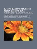 Buildings And Structures In Regina, Sask di Books Llc edito da Books LLC, Wiki Series