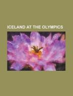 Iceland At The Olympics: Iceland At The di Books Llc edito da Books LLC, Wiki Series