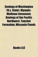 Geology Of Washington U.s. State : Olym di Books Llc edito da Books LLC