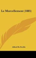 Le Morcellement (1885) di Alfred De Foville edito da Kessinger Publishing