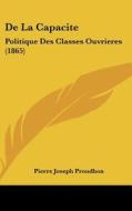 de La Capacite: Politique Des Classes Ouvrieres (1865) di Pierre-Joseph Proudhon edito da Kessinger Publishing