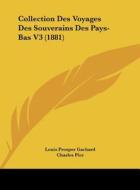 Collection Des Voyages Des Souverains Des Pays-Bas V3 (1881) edito da Kessinger Publishing