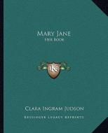 Mary Jane: Her Book di Clara Ingram Judson edito da Kessinger Publishing