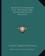 Methods of Research Into the Prehistoric Manifestations of Religion di Count Goblet D'Alviella edito da Kessinger Publishing