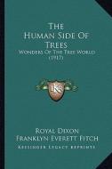 The Human Side of Trees: Wonders of the Tree World (1917) di Royal Dixon, Franklyn Everett Fitch edito da Kessinger Publishing