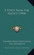 A Voice from the Silence (1904) di Charles Philip Nettleton edito da Kessinger Publishing