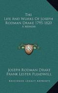 The Life and Works of Joseph Rodman Drake 1795-1820: A Memoir di Joseph Rodman Drake edito da Kessinger Publishing