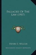 Fallacies of the Law (1907) di Henry S. Wilcox edito da Kessinger Publishing