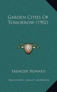 Garden Cities of Tomorrow (1902) di Ebenezer Howard edito da Kessinger Publishing