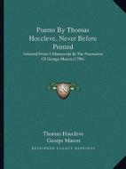 Poems by Thomas Hoccleve, Never Before Printed: Selected from a Manuscript in the Possession of George Mason (1796) di Thomas Hoccleve edito da Kessinger Publishing