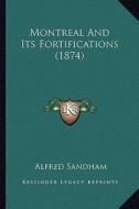 Montreal and Its Fortifications (1874) di Alfred Sandham edito da Kessinger Publishing