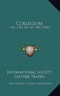 Collegium: No. 1 Bis No. 42, 1902 (1902) di International Society Leather Trades edito da Kessinger Publishing