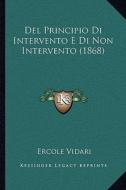 del Principio Di Intervento E Di Non Intervento (1868) di Ercole Vidari edito da Kessinger Publishing