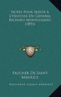 Notes Pour Servir A L'Histoire Du General Richard Montgomery (1893) di Faucher De Saint-Maurice edito da Kessinger Publishing