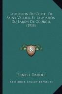 La Mission Du Comte de Saint-Vallier, Et La Mission Du Baron de Courcel (1918) di Ernest Daudet edito da Kessinger Publishing