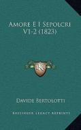 Amore E I Sepolcri V1-2 (1823) di Davide Bertolotti edito da Kessinger Publishing