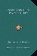 Foods and Their Place in Diet di John H. Tilden edito da Kessinger Publishing