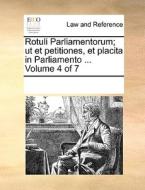 Rotuli Parliamentorum; Ut Et Petitiones, Et Placita In Parliamento ... Volume 4 Of 7 di Multiple Contributors edito da Gale Ecco, Print Editions