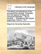 The History And Adventures Of The Renowned Don Quixote. Translated From The Spanish Of Miguel De Cervantes Saavedra. ... By Dr. Smollett. ... Embellis di Miguel De Cervantes Saavedra edito da Gale Ecco, Print Editions