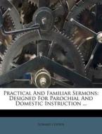Practical And Familiar Sermons: Designed di Edward Cooper edito da Lightning Source Uk Ltd