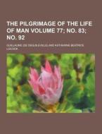 The Pilgrimage Of The Life Of Man Volume 77; No. 83; No. 92 di Guillaume edito da Theclassics.us