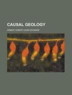Causal Geology di U S Government, Ernest Hubert Lewis Schwarz edito da Rarebooksclub.com