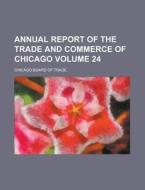Annual Report Of The Trade And Commerce Of Chicago Volume 24 di Chicago Board of Trade edito da Rarebooksclub.com