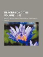 Reports on Cities Volume 11-19 di National Board of Fire Twenty edito da Rarebooksclub.com