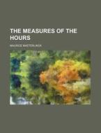 The Measures of the Hours di Maurice Maeterlinck edito da Rarebooksclub.com